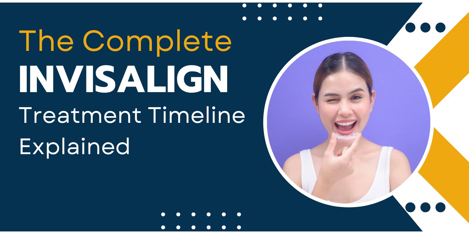 The Complete Invisalign Treatment Timeline Explained